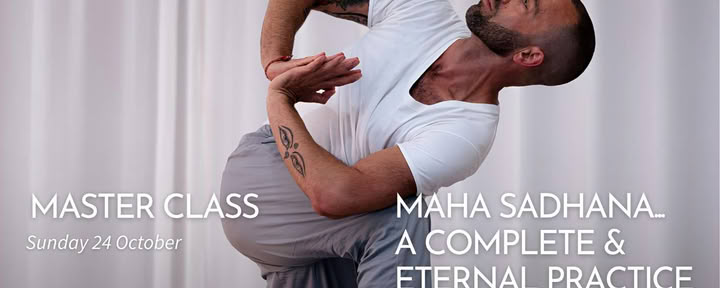 MASTER CLASS: Maha Sadhana... en komplett och evig praktik